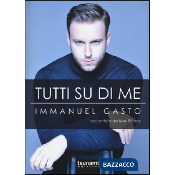 Tutti su di me. Immanuel Casto raccontato da Max Ribaric