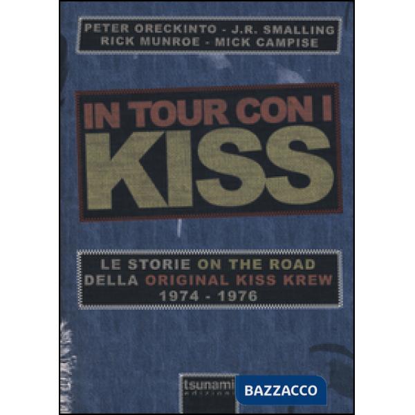 In tour con i Kiss. Le storie on the road della Original Kiss Krew. (1974-1976)