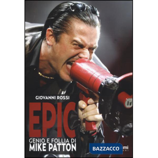 Epic. Genio e follia di Mike Patton