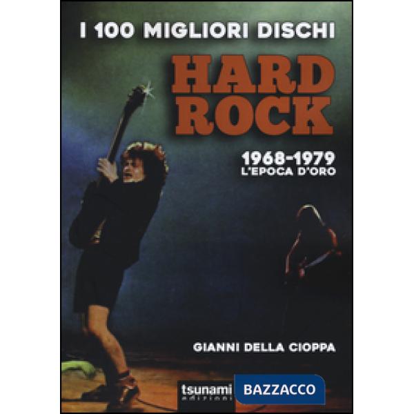 100 migliori dischi hard rock. 1968-1979, l'epoca d'oro (I)