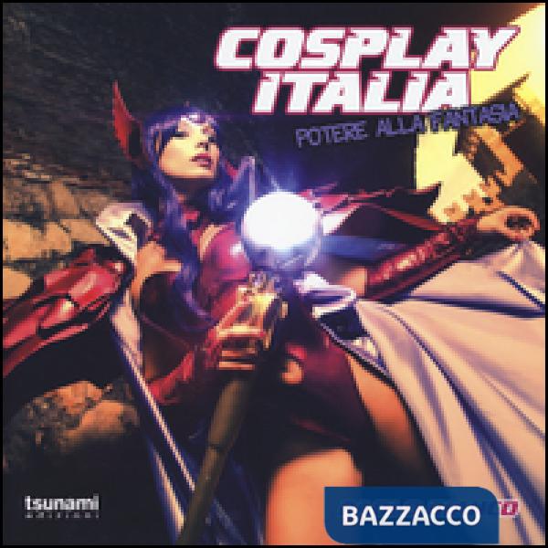 Cosplay Italia. Potere alla fantasia. Ediz. illustrata