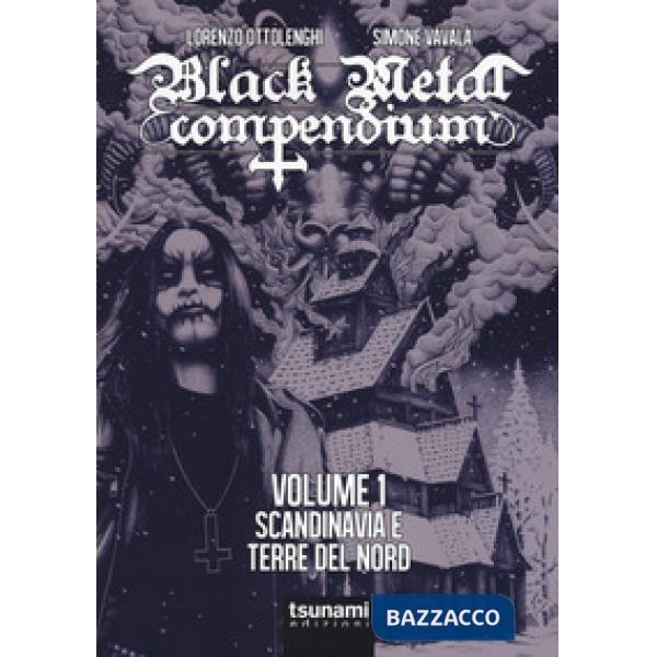 Black metal compendium. Guida all'ascolto in 100 dischi. Vol. 1: Scandinavia e terre del Nord