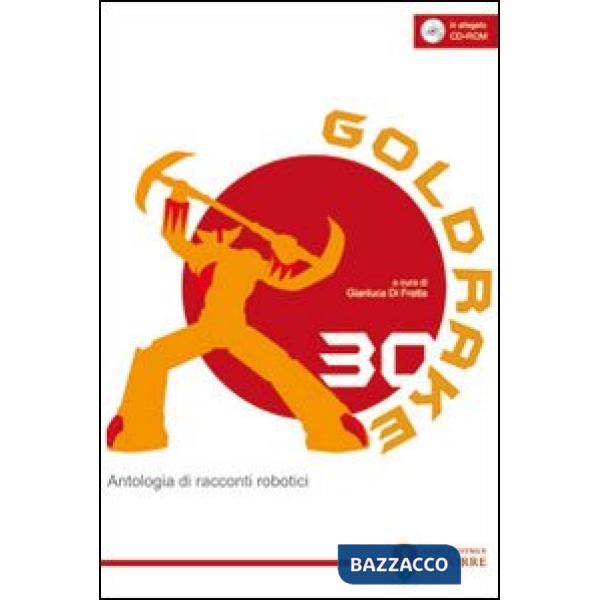 Goldrake 30. Antologia di racconti robotici. Con CD-ROM