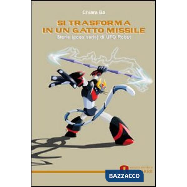 Si trasforma in un gatto missile. Storie (poco serie) di Ufo Robot