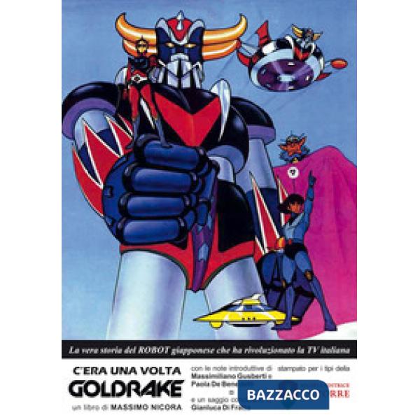 C'era una volta Goldrake. La vera storia del robot giapponese che ha rivoluzionato la TV italiana