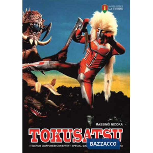 Tokusatsu. I telefilm giapponesi con effetti speciali dalle origini agli anni Ottanta