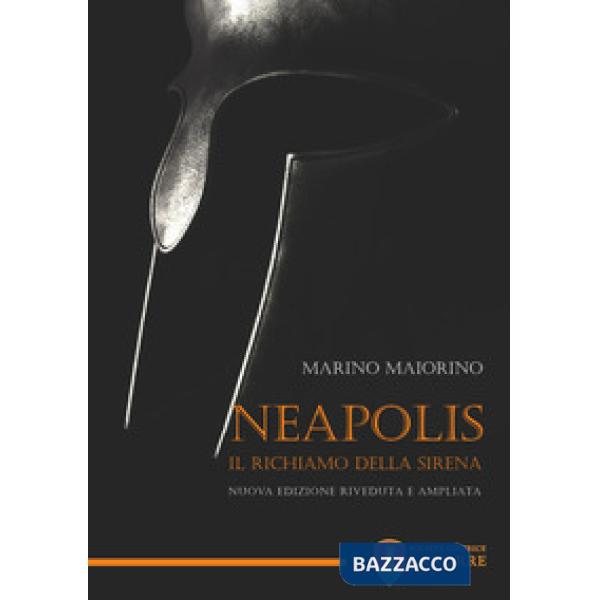 Neapolis. Il richiamo della sirena. Nuova ediz.