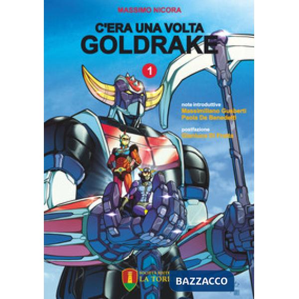 C'era una volta Goldrake. La vera storia del robot giapponese che ha rivoluzionato la TV e il mercato del giocattolo in Italia. 