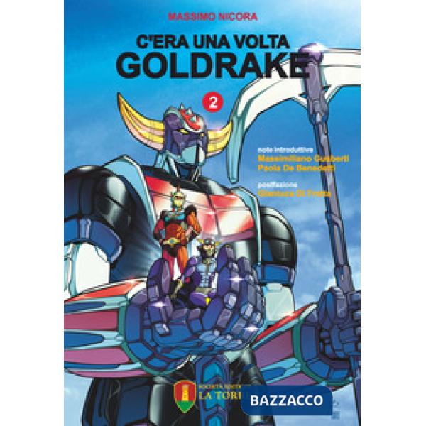 C'era una volta Goldrake. La vera storia del robot giapponese che ha rivoluzionato la TV e il mercato del giocattolo in Italia. 