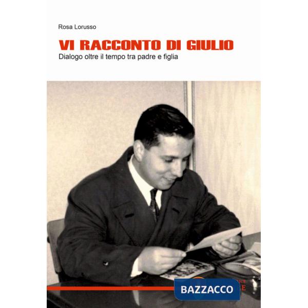 Vi racconto di Giulio. Dialogo oltre il tempo tra padre e figlia