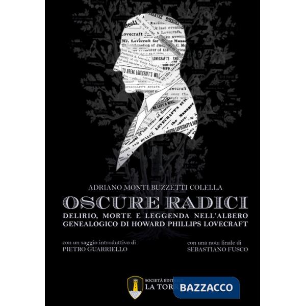 Oscure radici. Delirio, morte e leggenda nell'albero genealogico di Howard Phillips Lovecraft