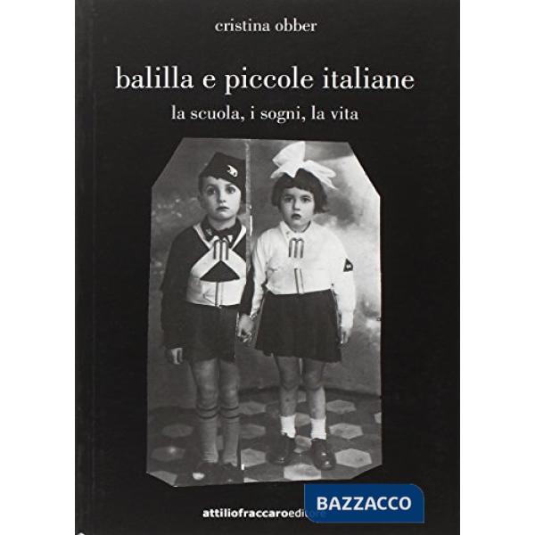 Balilla e piccole italiane (la scuola, i sogni, la vita)