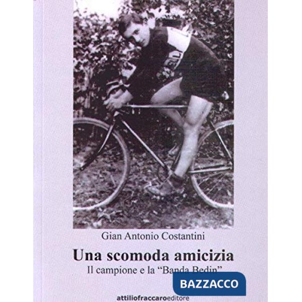 Una scomoda amicizia. Il campione e la «Banda Bedin»