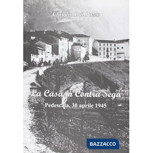 La casa in Contrà Sega. Pedescala, 30 aprile 1945