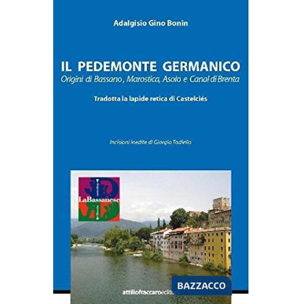 Il Pedemonte germanico. Origini di Bassano, Marostica, Asolo e Canal di Brenta