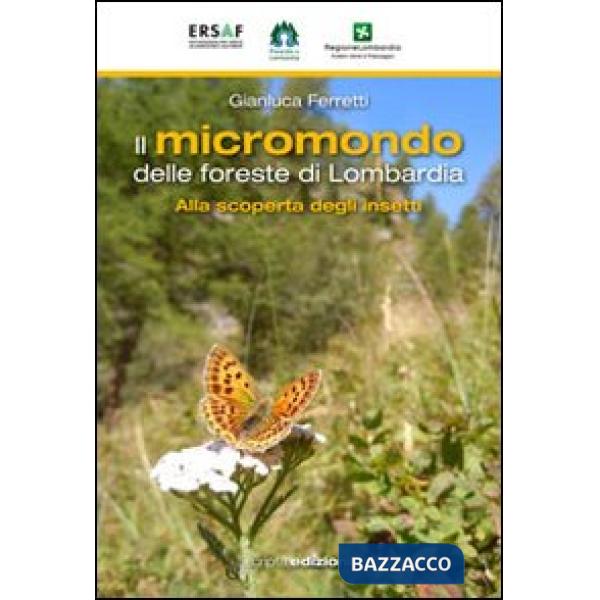 Micromondo delle foreste di Lombardia. Alla scoperta degli insetti (Il)