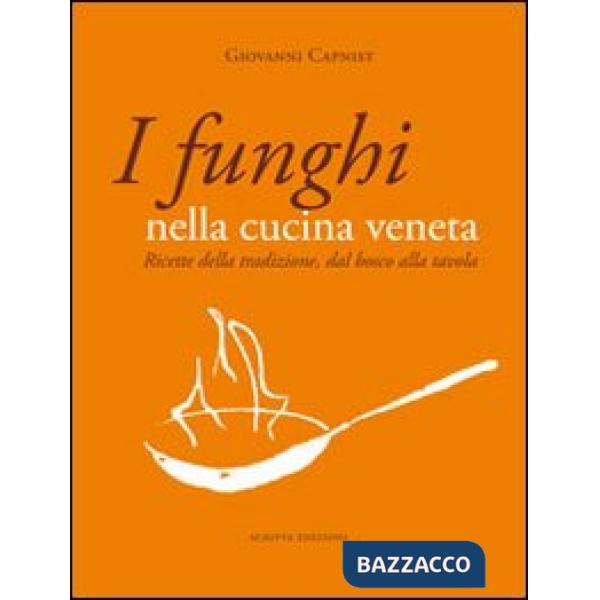 Funghi nella cucina veneta. Ricette della tradizione, dal bosco alla tavola (I)