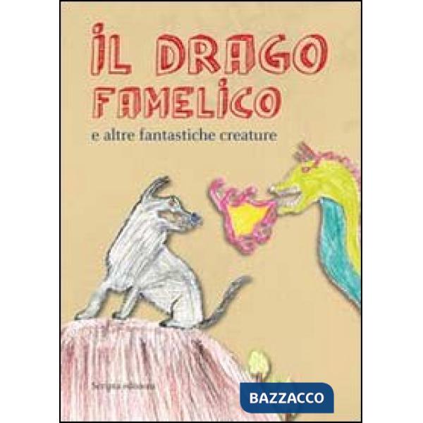 Drago famelico. E altre fantastiche creature (Il)