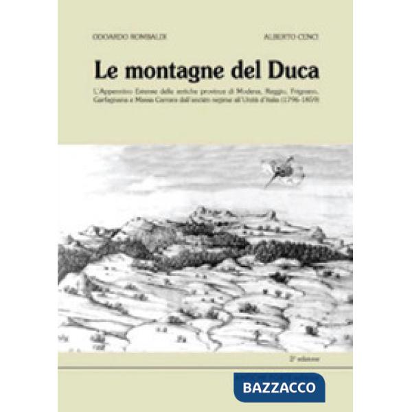 Montagne del duca. L'Appennino estense dall'anciÃ©n regime all'UnitÃ  d'Italia (1796-1859) (Le)