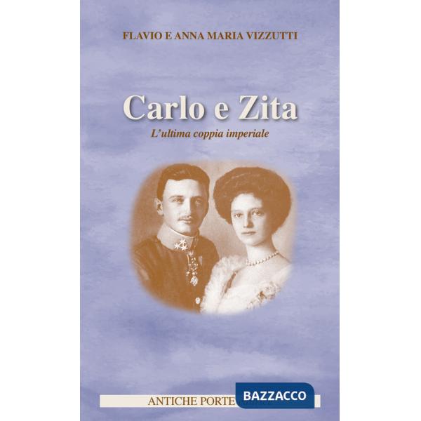 Carlo e Zita. L'ultima coppia imperiale