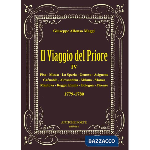 Viaggio del Priore (Il). Vol. 4: Due tour nel 1779-1780, nell'Italia centro settentrionale e nella Francia del Sud