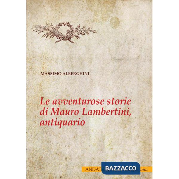 Avventurose storie di Mauro Lambertini, antiquario (Le)