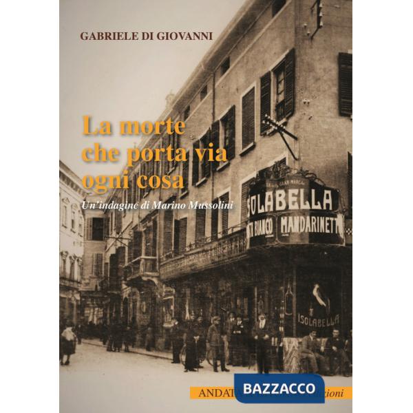 Morte che porta via ogni cosa. Un'indagine di Marino Mussolini (La)