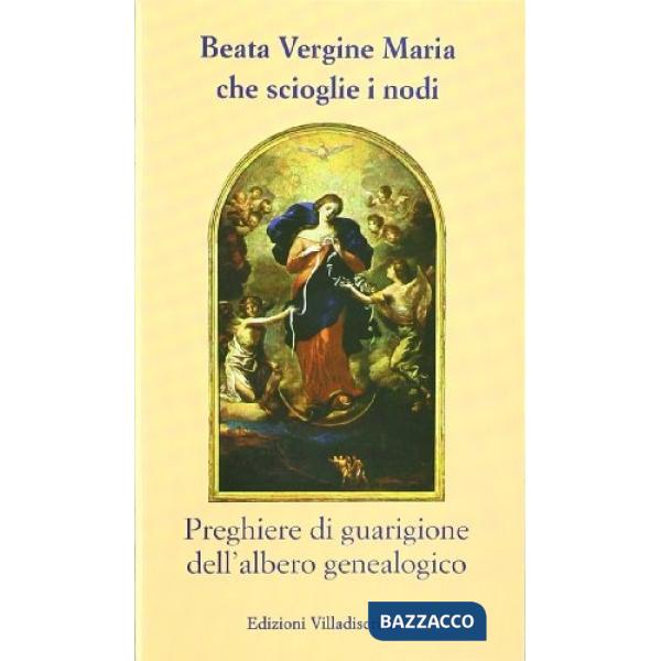 Beata Vergine Maria che scioglie i nodi. Preghiere di guarigione dell'albero genealogico