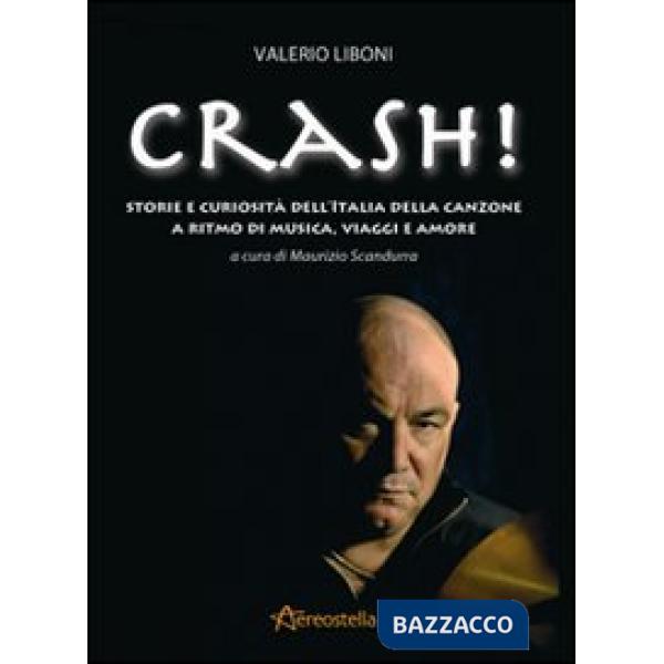 Crash! Storie e curiosità dell'Italia della canzone a ritmo di musica, viaggi e amore