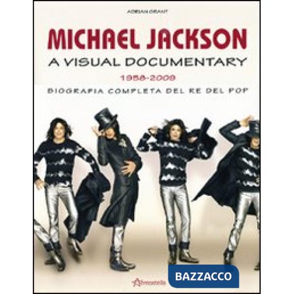 Michael Jackson. A visual documentary 1958-2009. Biografia completa del re del p