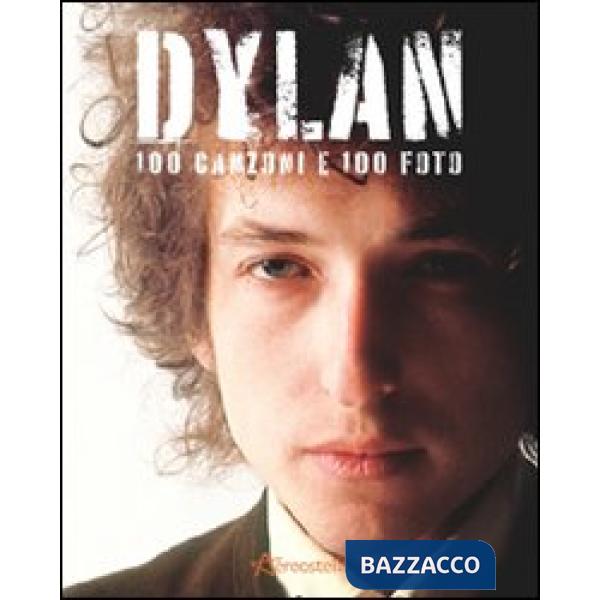 Dylan. 100 canzoni e 100 foto. Ediz. illustrata