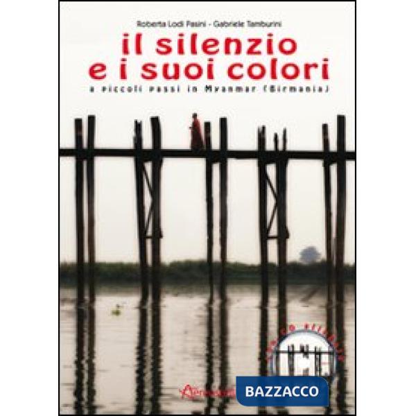 Silenzio e i suoi colori. A piccoli passi in Myanmar (Birmania). Con CD Audio (I