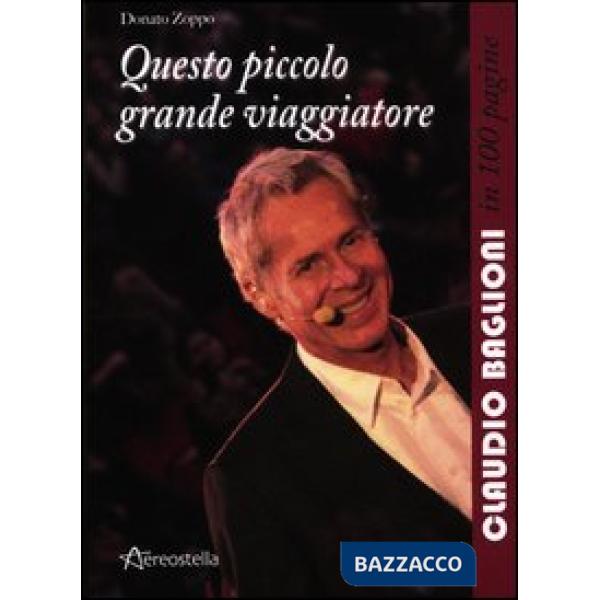 Questo piccolo grande viaggiatore. Claudio Baglioni in 100 pagine