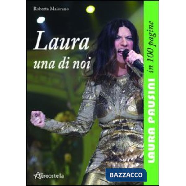 Laura una di noi. Laura Pausini in 100 pagine