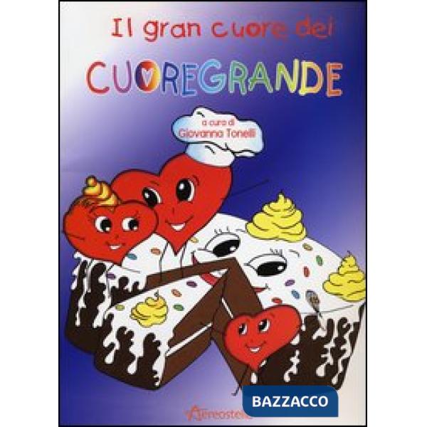 Grande cuore dei Cuoregrande. Ediz. illustrata (Il)