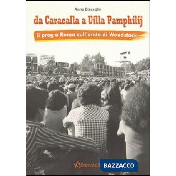 Da Caracalla a Villa Pamphilij. Il Prog a Roma sull'onda di Woodstock