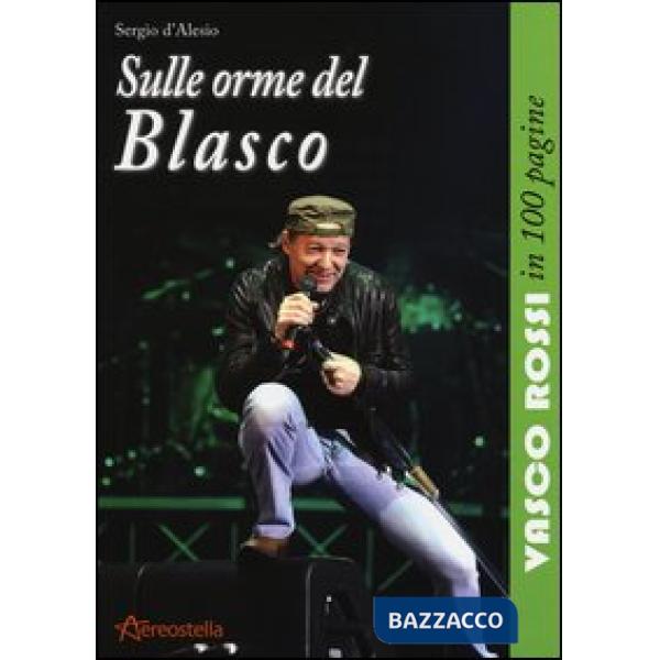 Sulle orme del Blasco. Vasco Rossi in 100 pagine