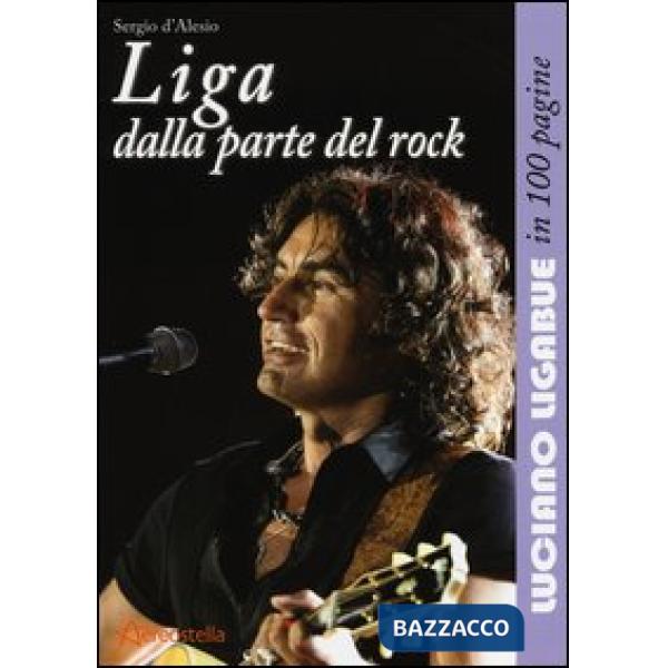 Liga dalla parte del rock. Luciano Ligabue in 100 pagine