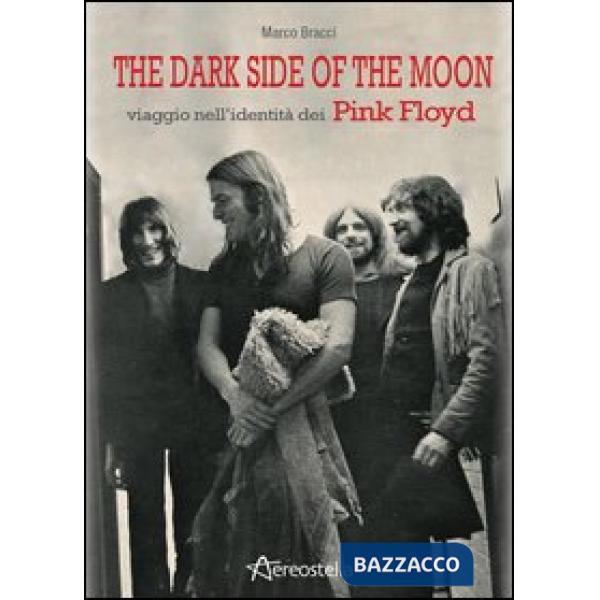 Dark side of the moon. Viaggio nell'identità dei Pink Floyd (The)