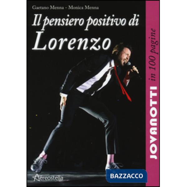 Pensiero positivo di Lorenzo. Jovanotti in 100 pagine (Il)