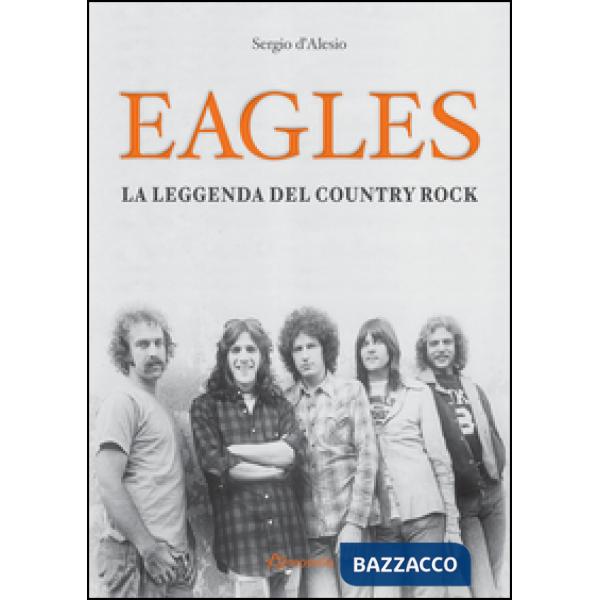 Eagles. La leggenda del country rock
