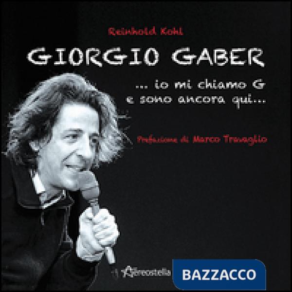 Giorgio Gaber...io mi chiamo G e sono ancora qui...