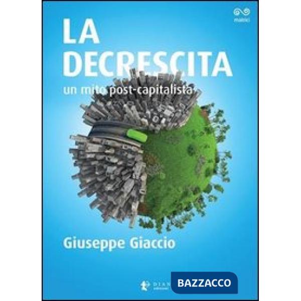 Decrescita. Un mito post-capitalista (La)