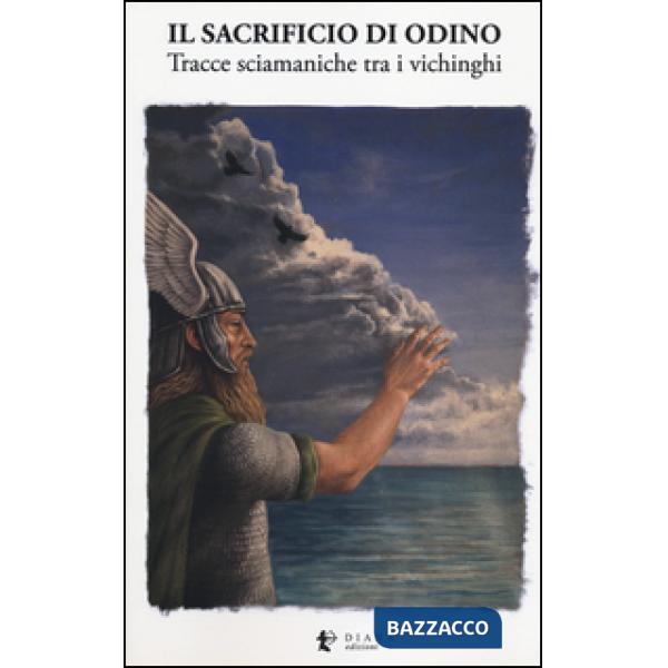 Sacrificio di Odino. Tracce sciamaniche tra i vichinghi (Il)