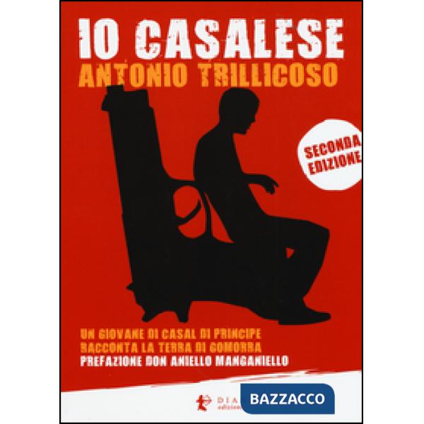 Io casalese. Un giovane di Casal di Principe racconta la terra di Gomorra