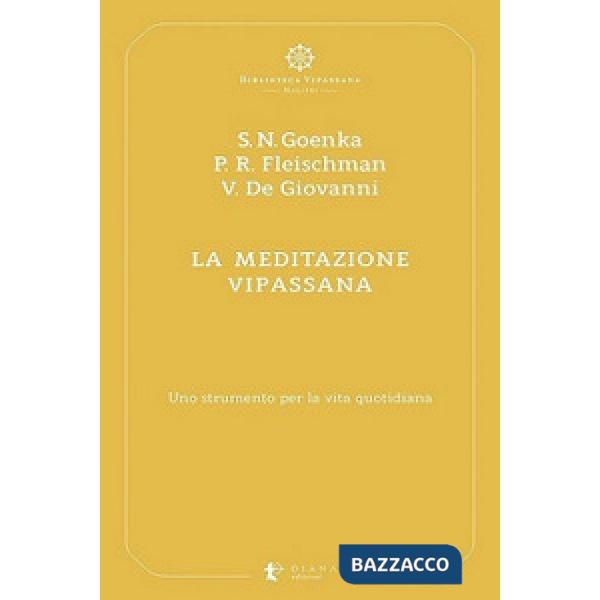 Meditazione Vipassana. Uno strumento per la vita quotidiana (La)