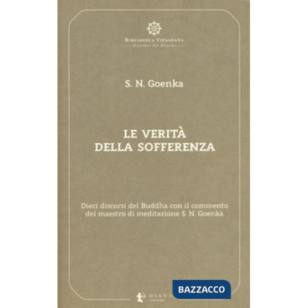 Verità della sofferenza. Dieci discorsi del Buddha con il commento del maestro d