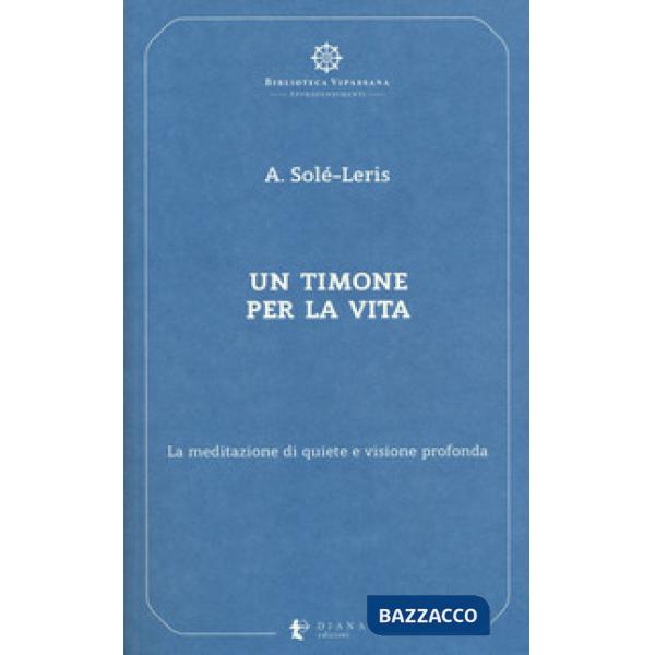 Timone per la vita. La meditazione di quiete e visione profonda (Un)