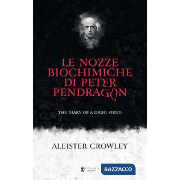 Nozze biochimiche di Peter Pendragon. The diary of a drug fiend (Le)