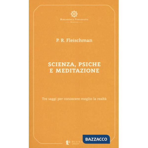 Scienza, psiche e meditazione. Tre saggi per conoscere meglio la realtà
